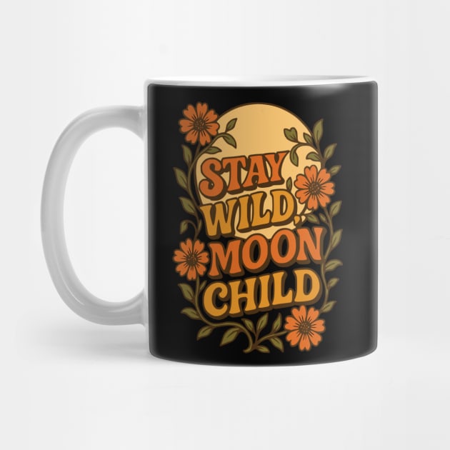 Stay Wild, Moon Child by Designed By Marty